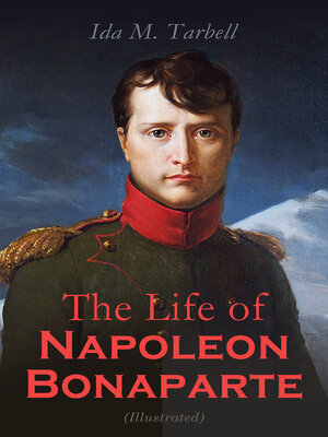 cover image of The Life of Napoleon Bonaparte (Illustrated)